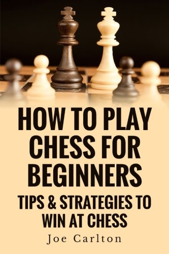 Book Cover How To Play Chess For Beginners: Tips & Strategies To Win At Chess