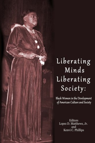 Liberating Minds; Liberating Society: Black Women in the Development of American Culture and Society