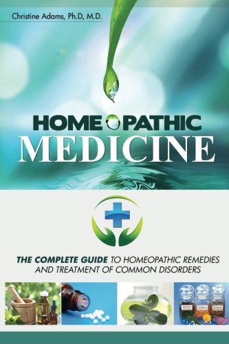 Book Cover Homeopathic Medicine: The Complete Guide to Homeopathic Medicine and Treatment of Common Disorders