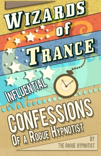 Book Cover Wizards of trance! - Influential confessions of a Rogue Hypnotist.