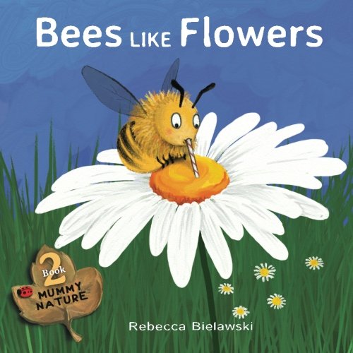 Book Cover Bees Like Flowers (Mummy Nature) (Volume 2)
