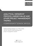 Analytical Hierarchy Process, Earned Value and other Project Management Themes: A compendium of technical articles
