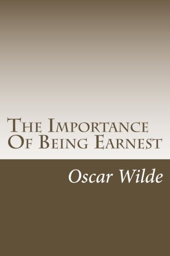 The Importance Of Being Earnest: A Trivial Comedy For Serious People (Plays By Wilde)