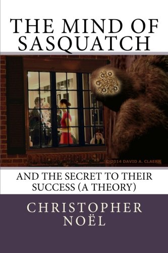 Book Cover The Mind of Sasquatch: And the Secret to Their Success (a theory)