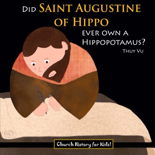 Book Cover Did Saint Augustine of Hippo Ever Own a Hippopotamus? (Church History for Kids)