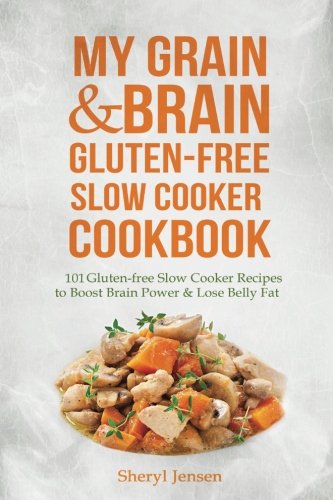Book Cover My Grain & Brain Gluten-free Slow Cooker Cookbook: 101 Gluten-free Slow Cooker Recipes to Boost Brain Power & Lose Belly Fat - A Grain-free, Low Sugar, Low Carb and Wheat-Free Slow Cooker Cookbook