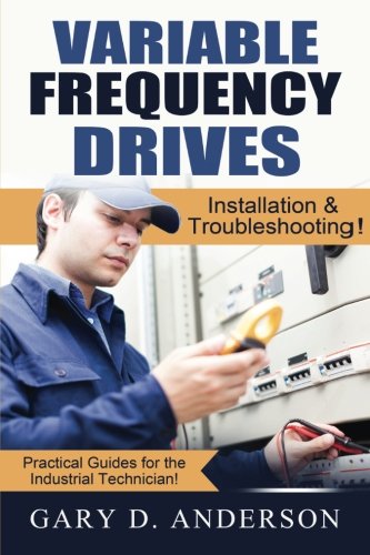Book Cover Variable Frequency Drives: Installation & Troubleshooting! (Practical Guides for the Industrial Technician!) (Volume 2)