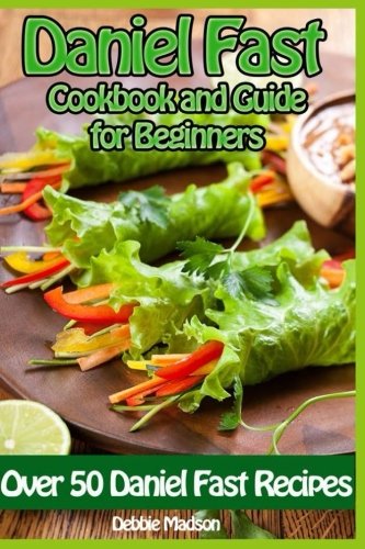 Book Cover Daniel Fast Cookbook and Guide for Beginners (Specialty Cooking Series) (Volume 3)