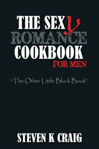 Book Cover The Sex (y) Romance Cookbook for Men: Turn the Uber Single Man into a Cassanova