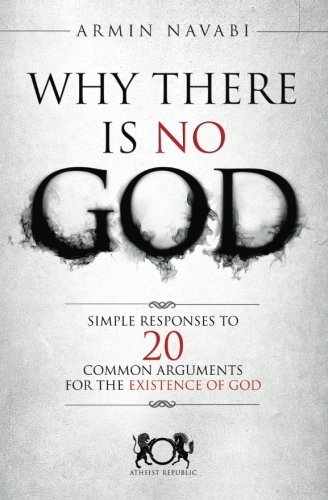 Book Cover Why There Is No God: Simple Responses to 20 Common Arguments for the Existence of God