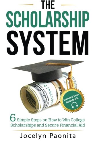 Book Cover The Scholarship System: 6 Simple Steps on How to Win Scholarships and Financial Aid
