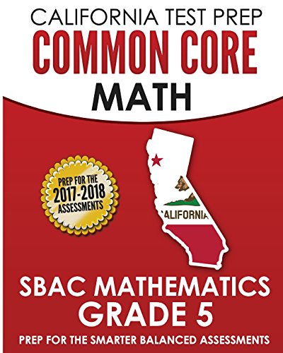 CALIFORNIA TEST PREP Common Core Math SBAC Mathematics Grade 5: Preparation for the Smarter Balanced Assessments
