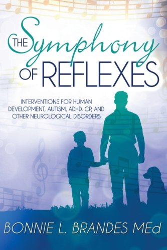 Book Cover The Symphony of Reflexes: Interventions for Human Development, Autism, ADHD, CP, and Other Neurological Disorders