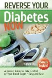 Reverse Your Diabetes NOW: How To Take Control of Your Blood Sugar Easy and Fast!