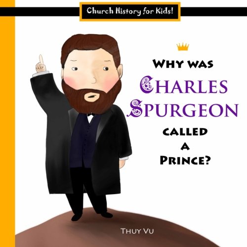 Book Cover Why Was Charles Spurgeon Called a Prince? (Church History for Kids!)