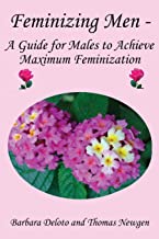 Book Cover Feminizing Men - A Guide for Males to Achieve Maximum Feminization