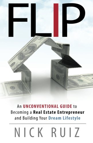Book Cover Flip: An Unconventional Guide to Becoming a Real Estate Entrepreneur and Building Your Dream Lifestyle