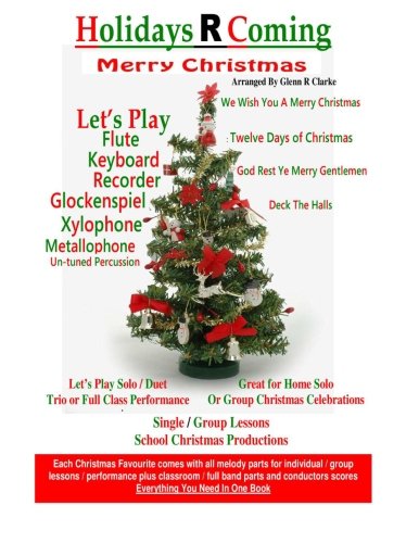 Holidays R Coming : Christmas: For Flute,Keyboard,Recorder,Glockenspiel,Xylophone,Metallophone,Un-Tuned Percussion (The Main Event)