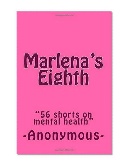 Marlena's Eighth: "56 shorts on mental health"