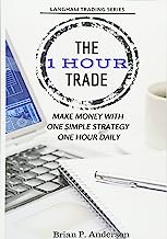 Book Cover The 1 Hour Trade: Make Money With One Simple Strategy, One Hour Daily (Langham Trading)