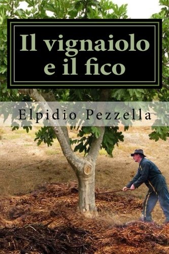 Il vignaiolo e il fico: TUtti hanno bisogno di letame (Italian Edition)