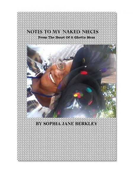 Notes To My Naked Nieces: From The Heart Of A Ghetto Mom