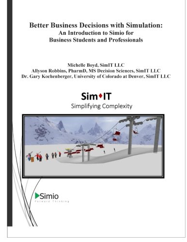Better Business Decisions with Simulation: An Introduction to Simio for Business Students and Professionals (Simio Business Productivity Series) (Volume 1)