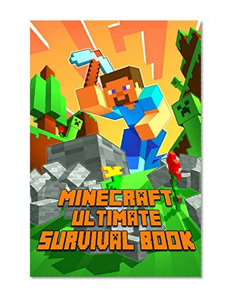 Ultimate Survival Book Minecraft: All-In-One Minecraft Survival Guide. Unbelievable Survival Secrets, Guides, Tips and Tricks.