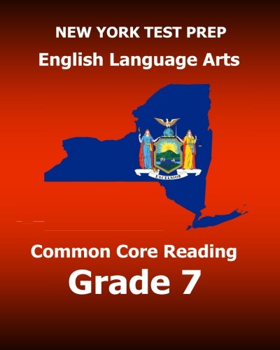 NEW YORK TEST PREP English Language Arts Common Core Reading Grade 7: Develops the Reading and Writing Skills Assessed on the New York Common Core ELA Test