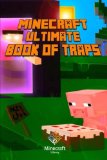 Ultimate Book of Traps for Minecraft: Unbelievable Secrets and Ideas on how to Create and Avoid Traps You Couldn't Imagine Before! Works on Mobs and Players.