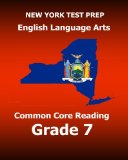 NEW YORK TEST PREP English Language Arts Common Core Reading Grade 7: Develops the Reading and Writing Skills Assessed on the New York Common Core ELA Test