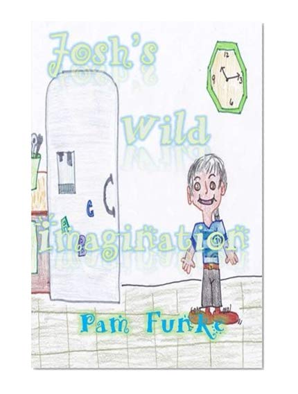 Book Cover Josh's Wild Imagination (Refrigerator Tales) (Volume 1)