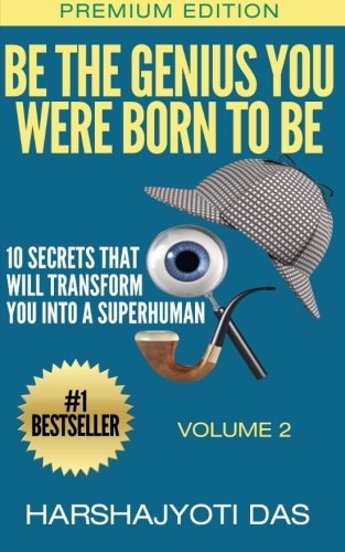 Be The Genius You Were Born To Be: 10 Secrets That Will Transform You Into A Superhuman (Health, Abundance, Happiness & Positive Thinking) (Volume 2)