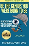 Be The Genius You Were Born To Be: 10 Secrets That Will Transform You Into A Superhuman (Health, Abundance, Happiness & Positive Thinking) (Volume 2)