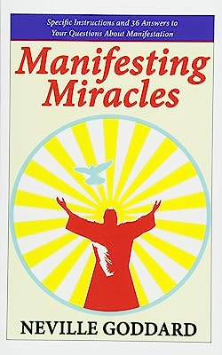 Book Cover Manifesting Miracles: Specific Instructions and 36 Answers to Your Questions About Manifestation (Neville Explains the Bible)