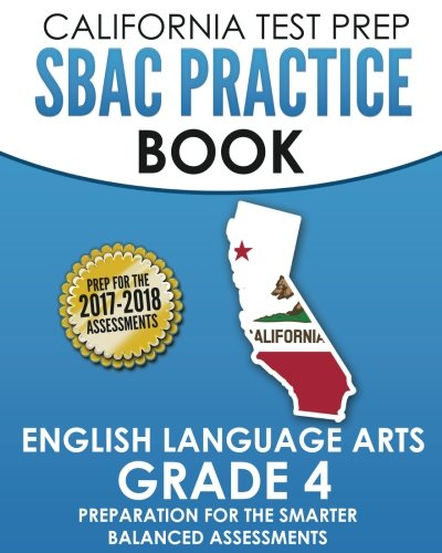 CALIFORNIA TEST PREP SBAC Practice Book English Language Arts Grade 4: Preparation for the Smarter Balanced ELA/Literacy Assessments