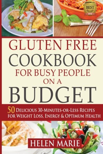 Book Cover Gluten Free Cookbook for Busy People on a Budget: 50 Delicious 30-Minutes-or-Less Recipes for Weight Loss, Energy & Optimum Health (Your Guide to Optimum Health) (Volume 1)