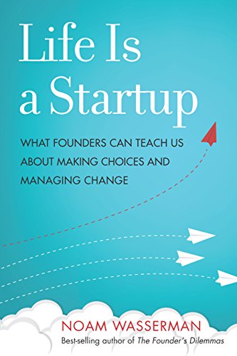 Book Cover Life Is a Startup: What Founders Can Teach Us about Making Choices and Managing Change