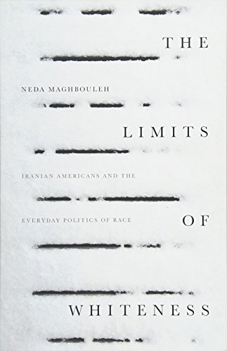 Book Cover The Limits of Whiteness: Iranian Americans and the Everyday Politics of Race
