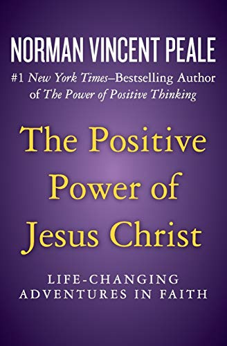 Book Cover The Positive Power of Jesus Christ: Life-Changing Adventures in Faith