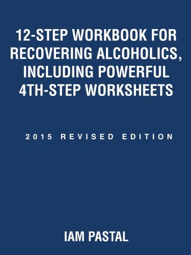 Book Cover 12-Step Workbook for Recovering Alcoholics, Including Powerful 4th-Step Worksheets: 2015 Revised Edition