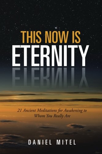 Book Cover This Now is Eternity: 21 Ancient Meditations for Awakening to Whom You Really Are