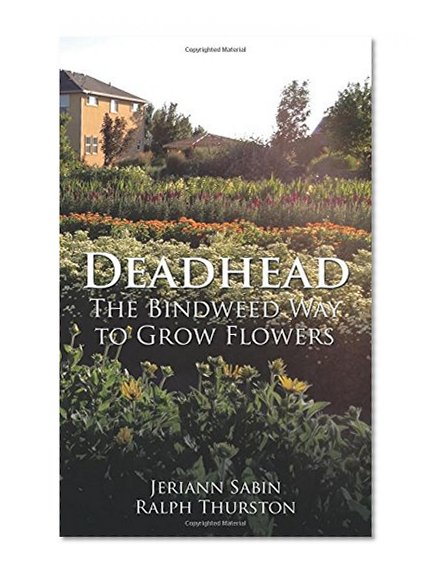 Book Cover Deadhead: The Bindweed Way to Grow Flowers
