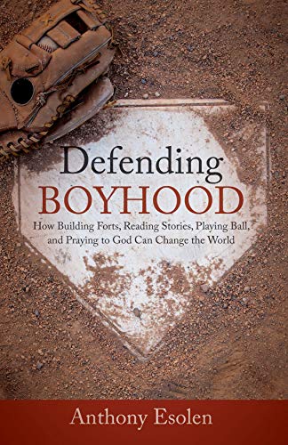 Book Cover Defending Boyhood: How Building Forts, Reading Stories, Playing Ball, and Praying to God Can Change the World
