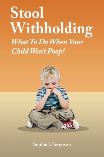 Book Cover Stool Withholding: What To Do When Your Child Won't Poop! (USA Edition)