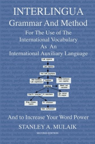 Interlingua Grammar and Method Second Edition: For The Use of The International Vocabulary As An International Auxiliary Language And to Increase Your Word Power