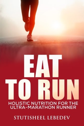 Eat To Run. Holistic nutrition for the ultra-marathon runner
