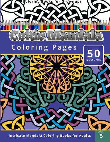 Coloring Books for Grownup: Celtic Mandala Coloring Pages: Intricate Mandala Coloring Books for Adults (Coloring Books for Grownups)