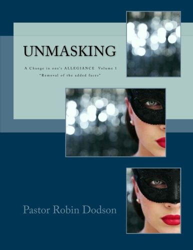 UNMASKING: A Change in one's ALLEGIANCE - Removal of the added faces (UNMASKING Workbook) (Volume 1)