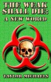 The Weak Shall Die: A New World (Volume 4)